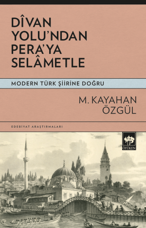 Ötüken Kitap | Dîvan Yolu'ndan Pera'ya Selâmetle M. Kayahan Özgül