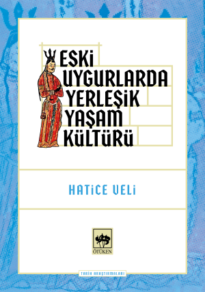 Ötüken Kitap | Eski Uygurlarda Yerleşik Yaşam Kültürü Hatice Veli