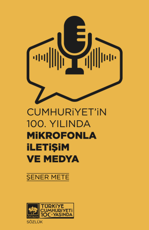 Cumhuriyet'in 100. Yılında Mikrofonla İletişim
ve Medya