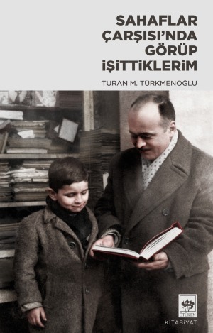 Ötüken Kitap | Sahaflar Çarşısı'nda Görüp İşittiklerim Turan M. Türkme