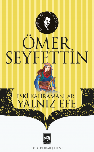 Ötüken Kitap | Eski Kahramanlar - Yalnız Efe Ömer Seyfettin