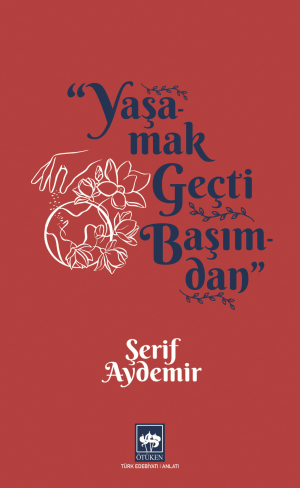 Ötüken Kitap | Yaşamak Geçti Başımdan Şerif Aydemir