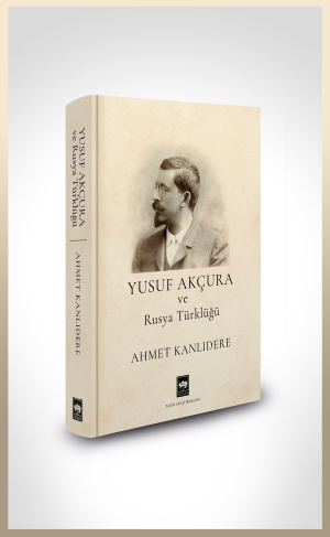 Ötüken Kitap | Yusuf Akçura ve Rusya Türklüğü Ahmet Kanlıdere