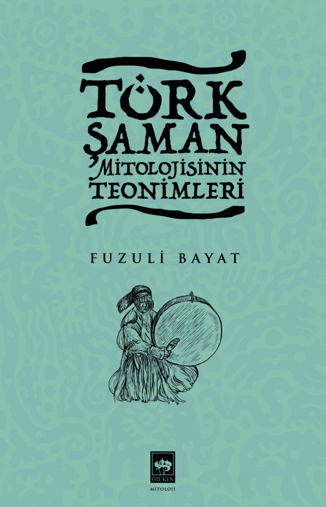Türk Şaman Mitolojisinin Teonimleri, Fuzuli Bayat
